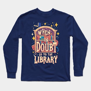 When In Doubt Go To The Library - Cartoon - Fantasy Long Sleeve T-Shirt